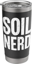 Load image into Gallery viewer, Soil Nerd Dirt Student Agriculture Science Teacher Women Men Stainless Steel Insulated Tumbler
