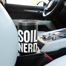 Load image into Gallery viewer, Soil Nerd Dirt Student Agriculture Science Teacher Women Men Stainless Steel Insulated Tumbler
