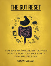 Load image into Gallery viewer, The Gut Reset: Unlock Your Health Potential by Healing Your Microbiome and Restoring Energy - A Comprehensive Guide from The Cody Haggar Wellness Collection
